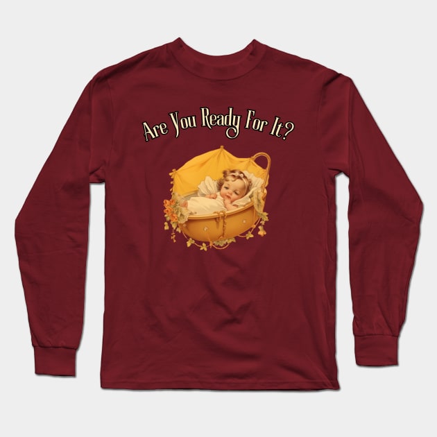 Are You Ready For It?! first time dad, mom, grandma, grandpa, gift present ideas Long Sleeve T-Shirt by Pattyld